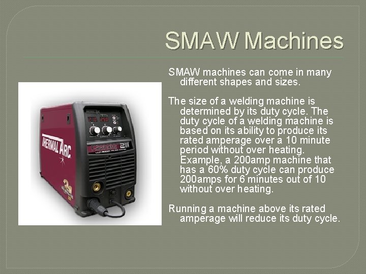 SMAW Machines SMAW machines can come in many different shapes and sizes. The size