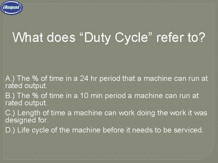 What does “Duty Cycle” refer to? A. ) The % of time in a