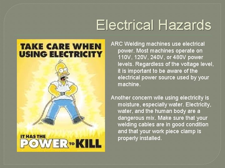 Electrical Hazards ARC Welding machines use electrical power. Most machines operate on 110 V,