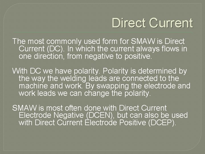 Direct Current The most commonly used form for SMAW is Direct Current (DC). In