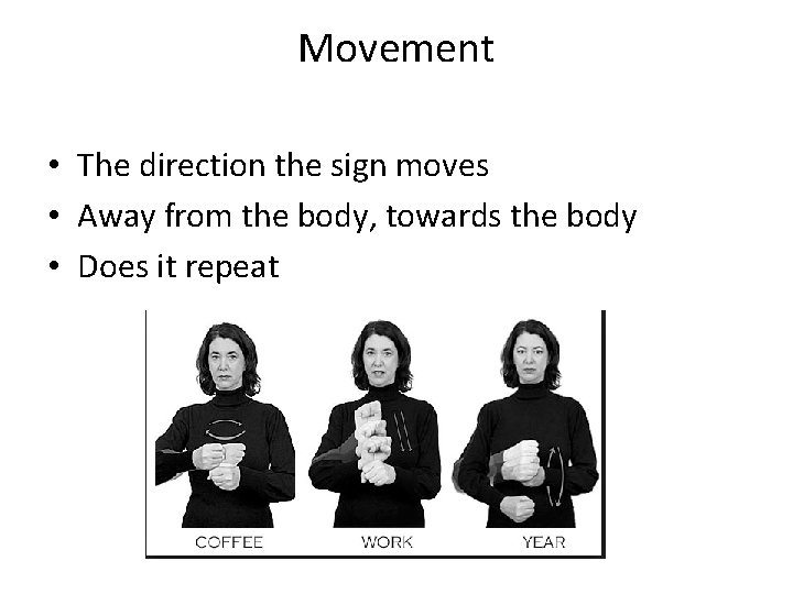 Movement • The direction the sign moves • Away from the body, towards the