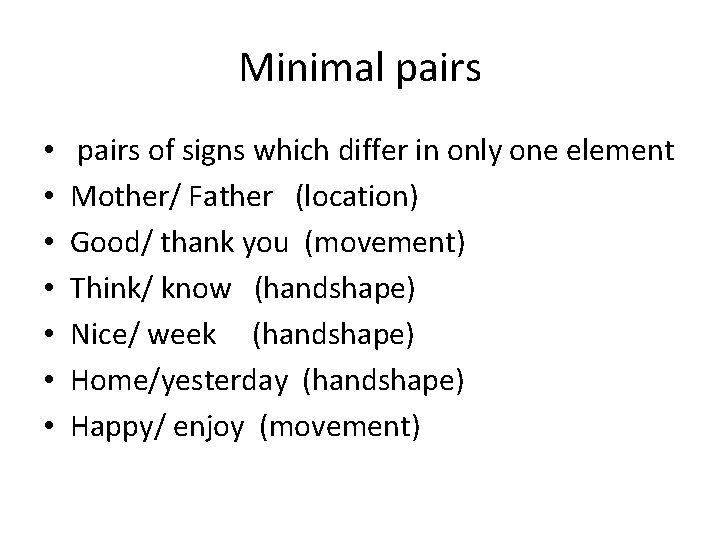 Minimal pairs • • pairs of signs which differ in only one element Mother/
