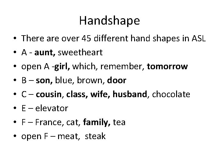 Handshape • • There are over 45 different hand shapes in ASL A -