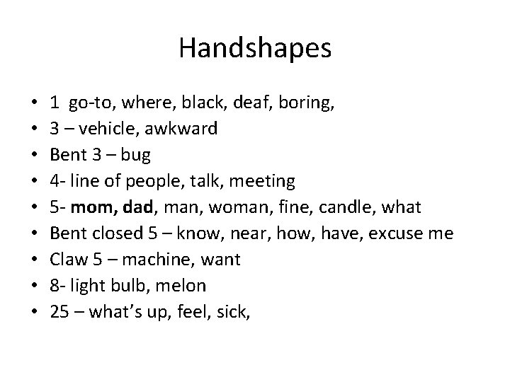 Handshapes • • • 1 go-to, where, black, deaf, boring, 3 – vehicle, awkward