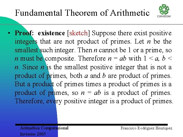 Fundamental Theorem of Arithmetic • Proof: existence [sketch] Suppose there exist positive integers that