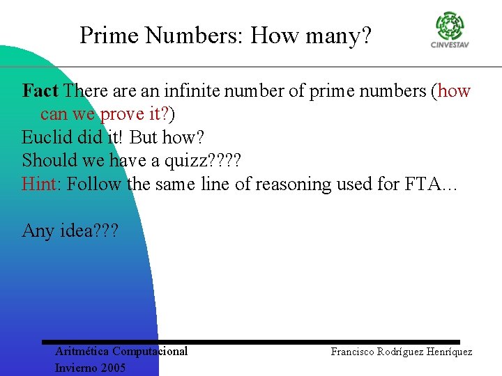 Prime Numbers: How many? Fact There an infinite number of prime numbers (how can