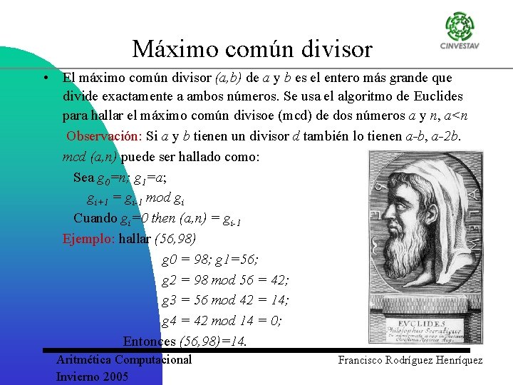 Máximo común divisor • El máximo común divisor (a, b) de a y b