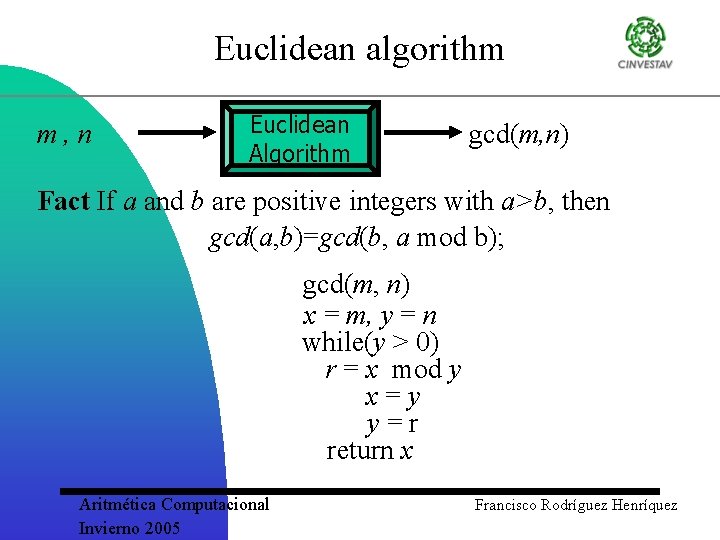 Euclidean algorithm m, n Euclidean Algorithm gcd(m, n) Fact If a and b are