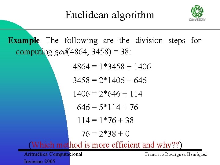 Euclidean algorithm Example The following are the division steps for computing gcd(4864, 3458) =