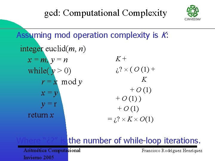 gcd: Computational Complexity Assuming mod operation complexity is K: integer euclid(m, n) x =