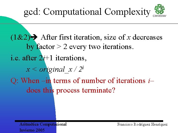 gcd: Computational Complexity (1&2) After first iteration, size of x decreases by factor >