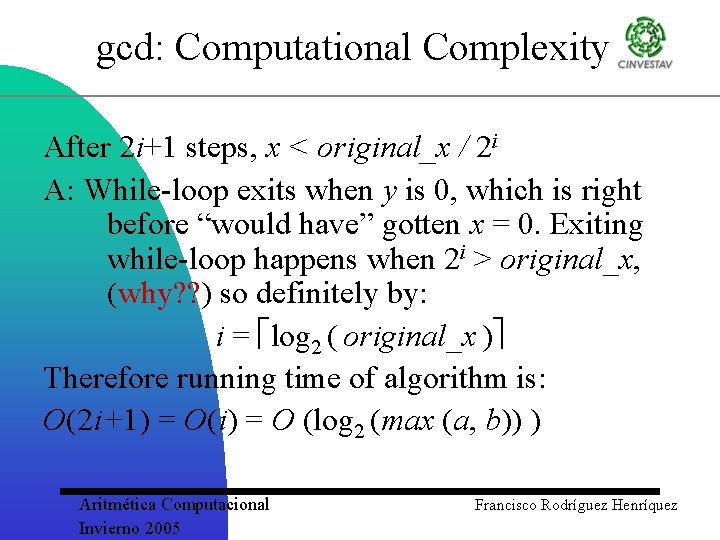 gcd: Computational Complexity After 2 i+1 steps, x < original_x / 2 i A: