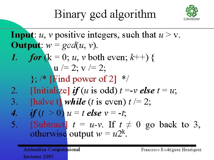 Binary gcd algorithm Input: u, v positive integers, such that u > v. Output: