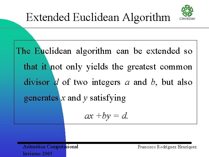 Extended Euclidean Algorithm The Euclidean algorithm can be extended so that it not only