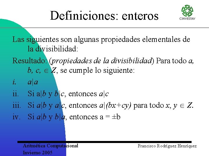 Definiciones: enteros Las siguientes son algunas propiedades elementales de la divisibilidad: Resultado: (propiedades de