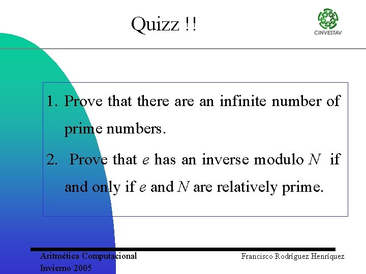 Quizz !! 1. Prove that there an infinite number of prime numbers. 2. Prove