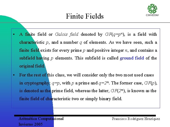 Finite Fields • A finite field or Galois field denoted by GF(q=pn), is a