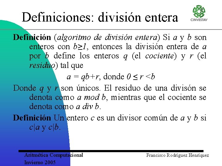 Definiciones: división entera Definición (algoritmo de división entera) Si a y b son enteros