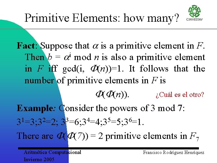 Primitive Elements: how many? Fact: Suppose that is a primitive element in F. Then