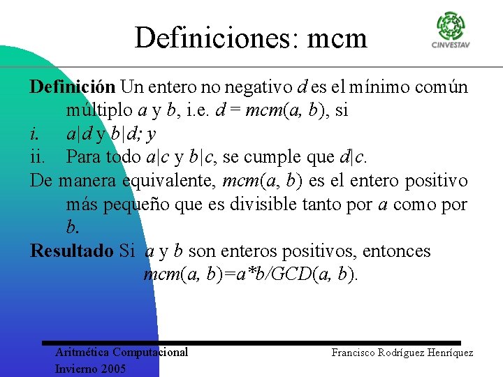Definiciones: mcm Definición Un entero no negativo d es el mínimo común múltiplo a