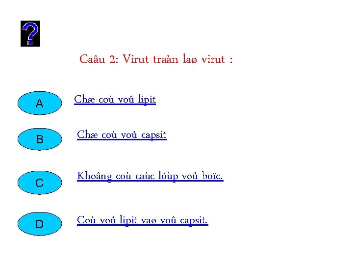 Caâu 2: Virut traàn laø virut : A Chæ coù voû lipit B Chæ Caâu 2: Virut traàn laø virut : A Chæ coù voû lipit B Chæ