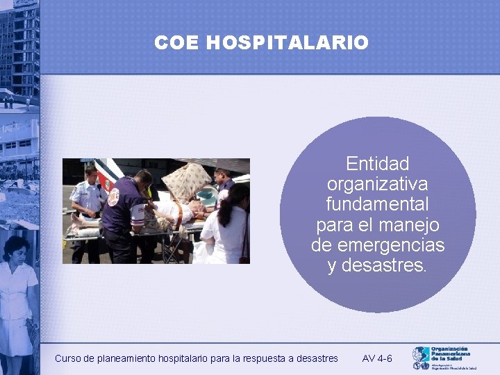 COE HOSPITALARIO Entidad organizativa fundamental para el manejo de emergencias y desastres. Curso de