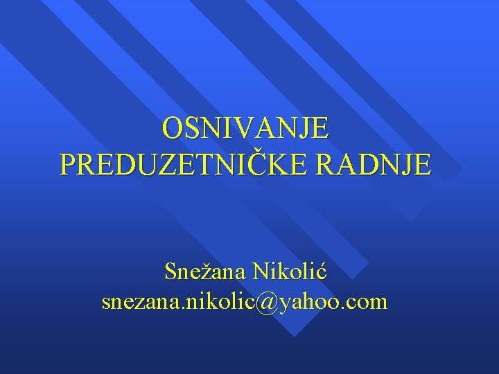 OSNIVANJE PREDUZETNIČKE RADNJE Snežana Nikolić snezana. nikolic@yahoo. com 