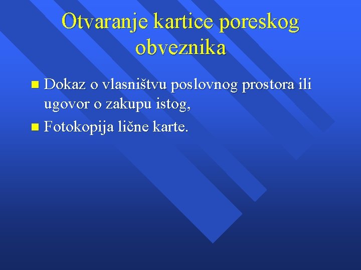 Otvaranje kartice poreskog obveznika Dokaz o vlasništvu poslovnog prostora ili ugovor o zakupu istog,