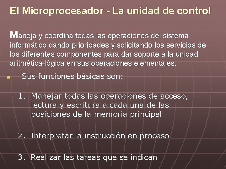 El Microprocesador - La unidad de control Maneja y coordina todas las operaciones del