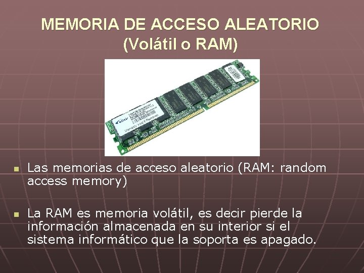 MEMORIA DE ACCESO ALEATORIO (Volátil o RAM) n n Las memorias de acceso aleatorio