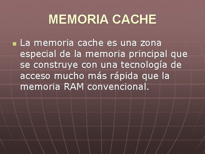 MEMORIA CACHE n La memoria cache es una zona especial de la memoria principal