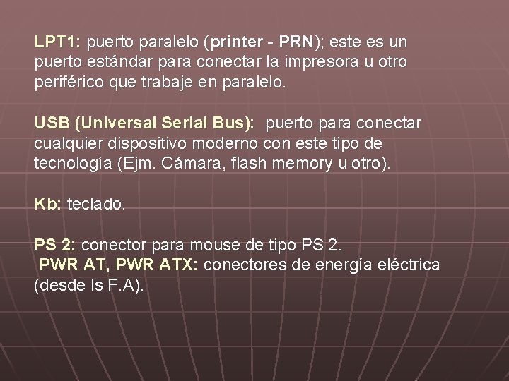LPT 1: puerto paralelo (printer - PRN); este es un puerto estándar para conectar