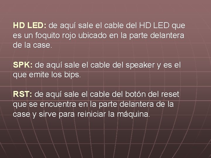 HD LED: de aquí sale el cable del HD LED que es un foquito