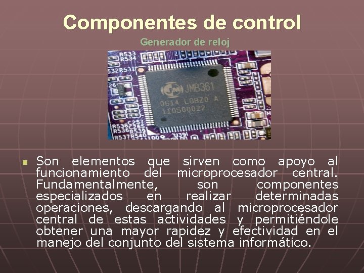 Componentes de control Generador de reloj n Son elementos que sirven como apoyo al