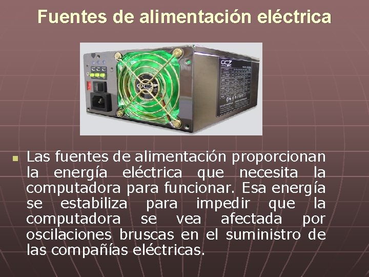 Fuentes de alimentación eléctrica n Las fuentes de alimentación proporcionan la energía eléctrica que