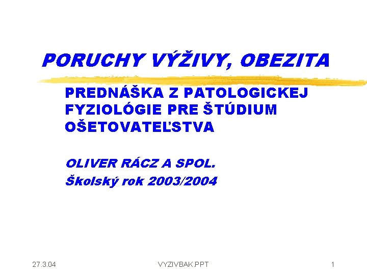 PORUCHY VÝŽIVY, OBEZITA PREDNÁŠKA Z PATOLOGICKEJ FYZIOLÓGIE PRE ŠTÚDIUM OŠETOVATEĽSTVA OLIVER RÁCZ A SPOL.