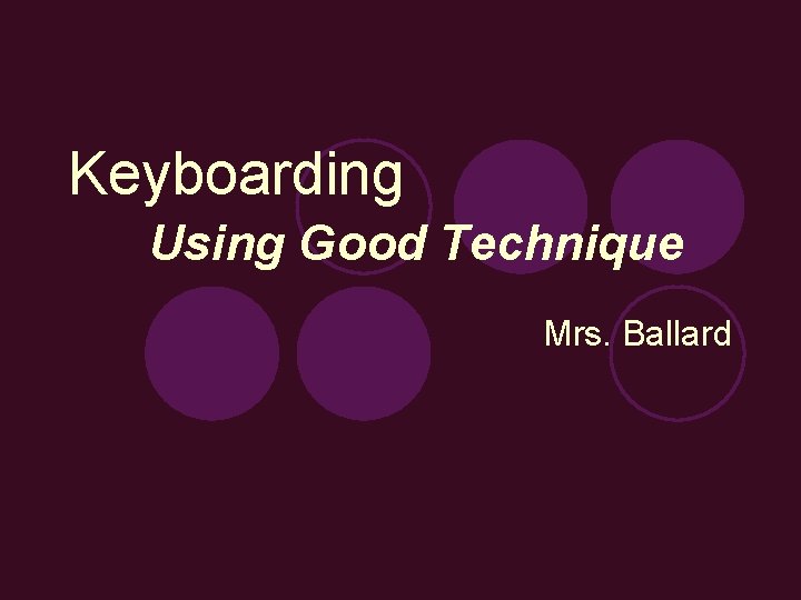 Keyboarding Using Good Technique Mrs. Ballard 