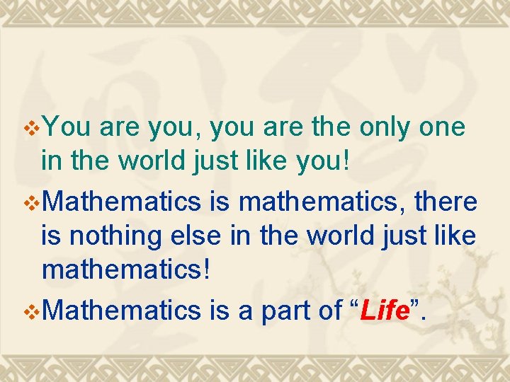 v. You are you, you are the only one in the world just like v. You are you, you are the only one in the world just like