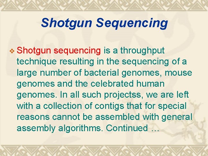 Shotgun Sequencing v Shotgun sequencing is a throughput technique resulting in the sequencing of Shotgun Sequencing v Shotgun sequencing is a throughput technique resulting in the sequencing of