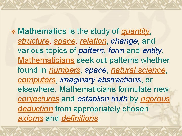 v Mathematics is the study of quantity, structure, space, relation, change, and various topics