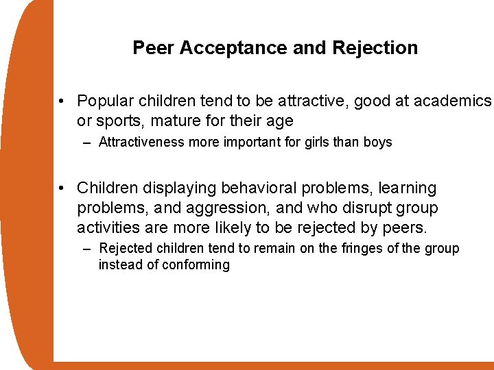 Peer Acceptance and Rejection • Popular children tend to be attractive, good at academics