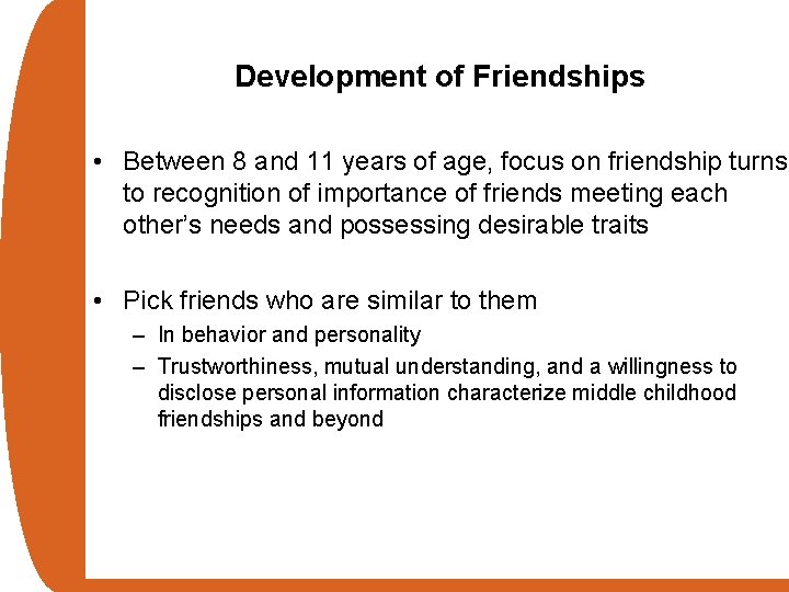 Development of Friendships • Between 8 and 11 years of age, focus on friendship