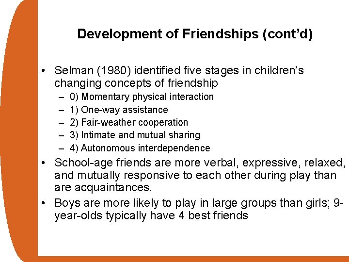 Development of Friendships (cont’d) • Selman (1980) identified five stages in children’s changing concepts