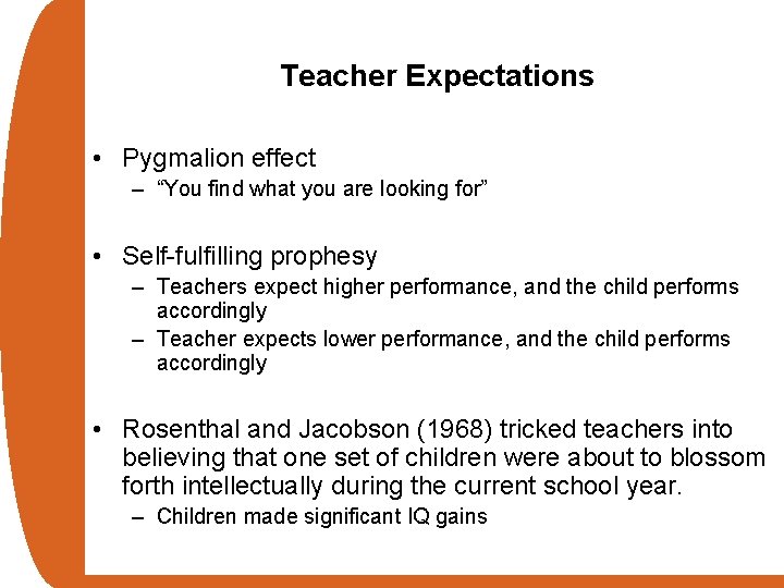 Teacher Expectations • Pygmalion effect – “You find what you are looking for” •