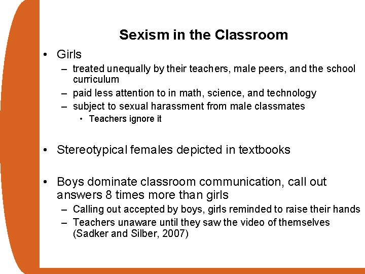 Sexism in the Classroom • Girls – treated unequally by their teachers, male peers,