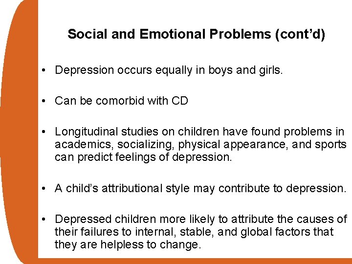 Social and Emotional Problems (cont’d) • Depression occurs equally in boys and girls. •