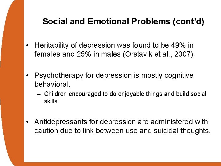 Social and Emotional Problems (cont’d) • Heritability of depression was found to be 49%