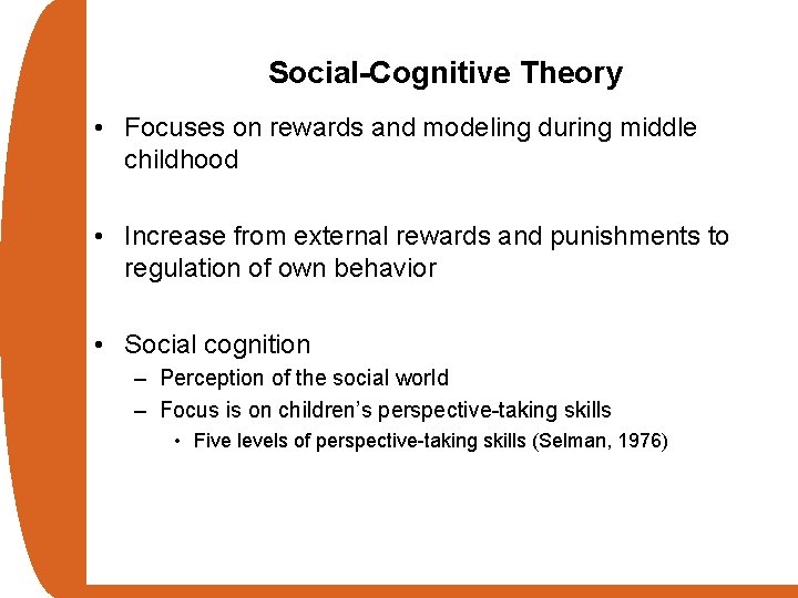 Social-Cognitive Theory • Focuses on rewards and modeling during middle childhood • Increase from
