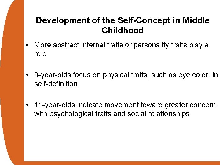 Development of the Self-Concept in Middle Childhood • More abstract internal traits or personality