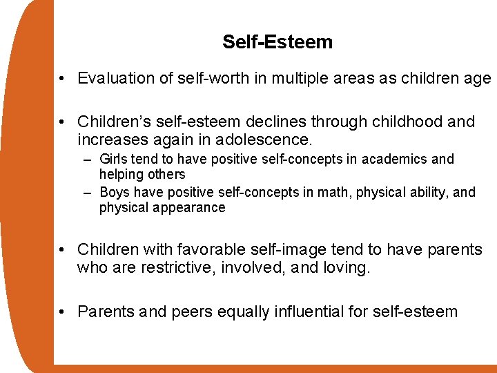 Self-Esteem • Evaluation of self-worth in multiple areas as children age • Children’s self-esteem